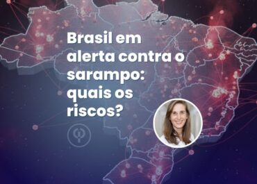 Alerta Vermelho: O risco de reintrodução do sarampo no Brasil
